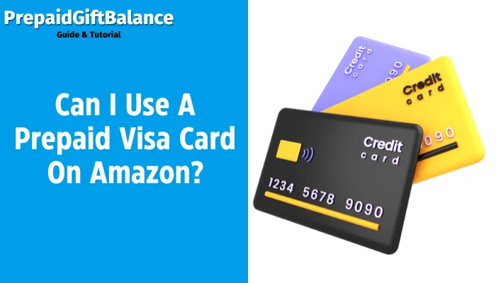 Can I Use A Prepaid Visa Card On Amazon?