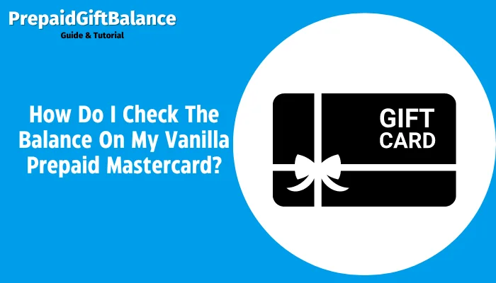 How Do I Check The Balance On My Vanilla Prepaid Mastercard?