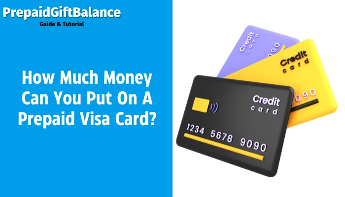 How Much Money Can You Put On A Prepaid Visa Card?